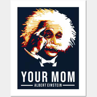 Your Mom - Albert Einstein Posters and Art